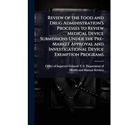 Review of the Food and Drug Administration's Processes to Review Medical Device Submissions Under the Pre-Market Approval and Investigational Device Exemption Programs