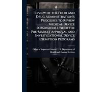 Review of the Food and Drug Administration's Processes to Review Medical Device Submissions Under the Pre-Market Approval and Investigational Device Exemption Programs
