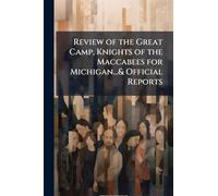 Review of the Great Camp, Knights of the Maccabees for Michigan...& Official Reports