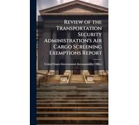 Review of the Transportation Security Administration's Air Cargo Screening Exemptions Report