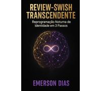 REVIEW-SWISH TRANSCENDENTE: O Método de Neurotransformação Noturna em 3 Passos