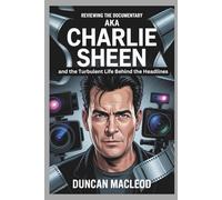 Reviewing the Documentary “aka Charlie Sheen” and the Turbulent Life Behind the Headlines