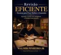 Revisão Eficiente: Técnicas para Fixar Melhor o Conteúdo: Aprenda a revisar com inteligência, fortalecer sua memória e transformar estudo em retenção real
