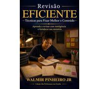 Revisão Eficiente: Técnicas para Fixar Melhor o Conteúdo: Aprenda a revisar com inteligência, fortalecer sua memória e transformar estudo em retenção real