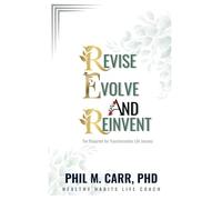 REVISE EVOLVE AND REINVENT: The Blueprint for Transformative Life Journey