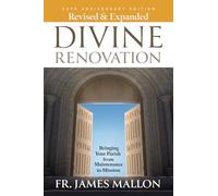 Revised & Expanded Divine Renovation 10th Anniversary: Bringing Your Parish from Maintenance to Mission