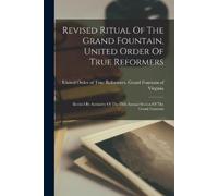 Revised Ritual Of The Grand Fountain, United Order Of True Reformers (Tascabile)