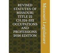 REVISED STATUTES OF MISSOURI TITLE 22 CH.324-332 OCCUPATIONS AND PROFESSIONS 2026 EDITION