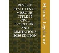 REVISED STATUTES OF MISSOURI TITLE 35 CIVIL PROCEDURE AND LIMITATIONS 2026 EDITION