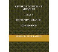 REVISED STATUTES OF MISSOURI TITLE 4 EXECUTIVE BRANCH 2026 EDITION