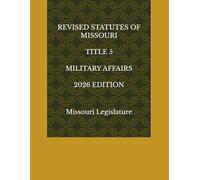 REVISED STATUTES OF MISSOURI TITLE 5 MILITARY AFFAIRS 2026 EDITION