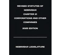 REVISED STATUTES OF NEBRASKA CHAPTER 21 CORPORATIONS AND OTHER COMPANIES 2025 EDITION