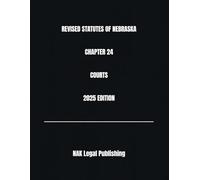 REVISED STATUTES OF NEBRASKA CHAPTER 24 COURTS 2025 EDITION
