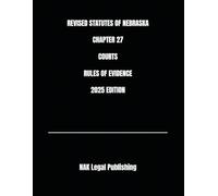 REVISED STATUTES OF NEBRASKA CHAPTER 27 COURTS RULES OF EVIDENCE 2025 EDITION
