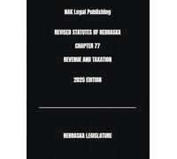 REVISED STATUTES OF NEBRASKA CHAPTER 77 REVENUE AND TAXATION 2025 EDITION