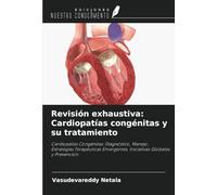 Revisión exhaustiva: Cardiopatías congénitas y su tratamiento: Cardiopatías Congénitas: Diagnóstico, Manejo, Estrategias Terapéuticas Emergentes, Iniciativas Globales y Prevención