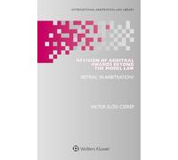 Revision of Arbitral Awards Beyond the Model Law: ‘Retrial’ in Arbitration?