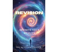 Revision: Rewrite Your Reality: Change Your Past - It's Easier Than You Think