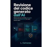 Revisione del codice generato dall'AI: Metodo pratico per controllare pull request, sicurezza, test e governance del codice assistito dall’AI