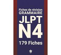Révisions de Grammaire JLPT N4 | 179 fiches: 179 fiches claires et compactes pour maîtriser la grammaire du JLPT N4 partout, facilement et efficacement. Apprendre le japonais.