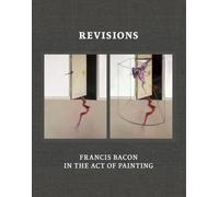 Revisions – Francis Bacon nell'atto di dipingere – Thames & Hudson