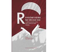 Revisitar Vieira no Século XXI.: O Poder da Palavra: Escrita, Artes e Ensino de Vieira. Volume II
