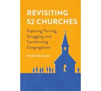 Revisiting 52 Churches: Exploring Thriving, Struggling, and Transforming Congregations: Exploring Thriving, Struggling, and Transforming Congregations Peter DeHaan: 5