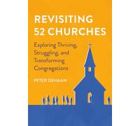 Revisiting 52 Churches: Exploring Thriving, Struggling, and Transforming Congregations: Exploring Thriving, Struggling, and Transforming Congregations Peter DeHaan: 5