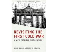 Revisiting the First Cold War: A View from the 21st Century