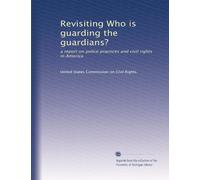 Revisiting Who is guarding the guardians?: a report on police practices and civil rights in America