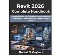 Revit 2026 Complete Handbook: Comprehensive BIM Modeling, Documentation, and Project Coordination for Modern Design Teams