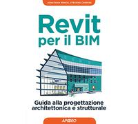Revit per il BIM. Guida alla progettazione architettonica e strutturale