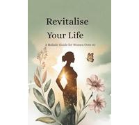 Revitalise Your Life: A Holistic Guide for Women Over 40