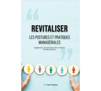 Revitaliser les Postures et Pratiques Managériales: Engagement, Dynamiques Clés et Étapes Transformatrices
