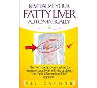 REVITALIZE YOUR FATTY LIVER AUTOMATICALLY: The FAST and proven formula to improve your liver health by applying the "Anti-Inflammatory Diet" approach.
