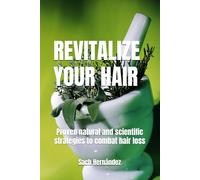 Revitalize your hair: Proven natural and scientific strategies to combat hair loss