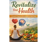 Revitalize Your Health: Essential Tips for Nourishing Your Body and Mind