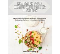 Revitalize Your Health with Proper Nutrition: Exploring the Interplay Between Your Diet and Medication Reliance in this Essential Book