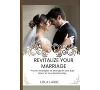 REVITALIZE YOUR MARRIAGE: Proven Strategies to Strengthen and Add Flavor to Your Relationship
