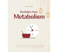 Revitalize Your Metabolism: The Ultimate Book for Women Over 50 on Intermittent Fasting, Weight Loss, and Boosting Energy Levels