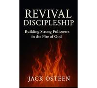 Revival Discipleship: Building Strong Followers In The Fire of God