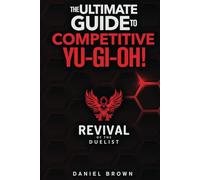 Revival of the Duelist: Competitive Yu-Gi-Oh! Guide Book for the Yu-Gi-Oh! (TCG) Trading Card Game & Yu-Gi-Oh! Master Duel