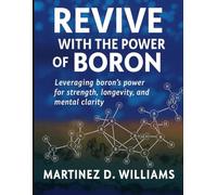 REVIVE WITH THE POWER OF BORON: Leveraging boron’s power for strength, longevity, and mental clarity