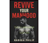 REVIVE YOUR MANHOOD: The All American guide to getting back your edge in 2025
