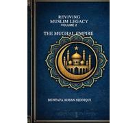 Reviving Muslim Legacy: Volume 2: The Mughal Empire