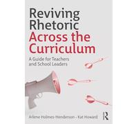 Reviving Rhetoric Across the Curriculum: A Guide for Teachers and School Leaders