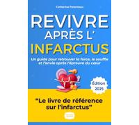 Revivre Après l'Infarctus: Le Guide Complet pour reprendre confiance et aimer votre nouvelle vie après une crise cardiaque.