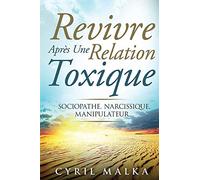 Revivre Après Une Relation Toxique: Sociopathe, Narcissique, Manipulateur...