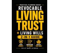 Revocable Living Trust & Guide to Living Wills: How to Avoid Probate, Understand Living Trust Forms, and Protect Your Family