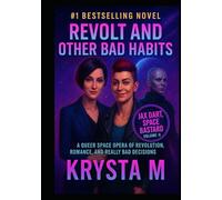 Revolt and Other Bad Habits: A Queer Space Opera of Revolution, Romance, and Really Bad Decisions